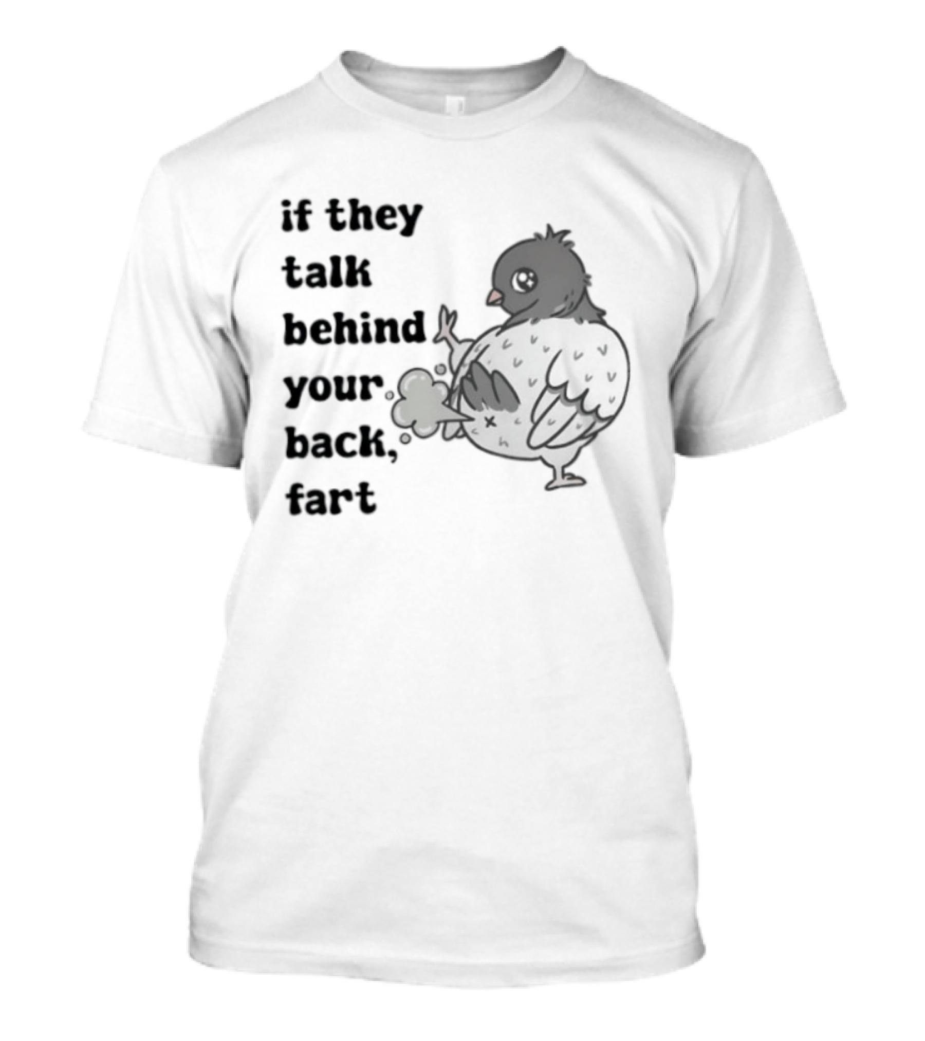 Bird Humor If They Talk Behind Your Back Fart T-Shirt