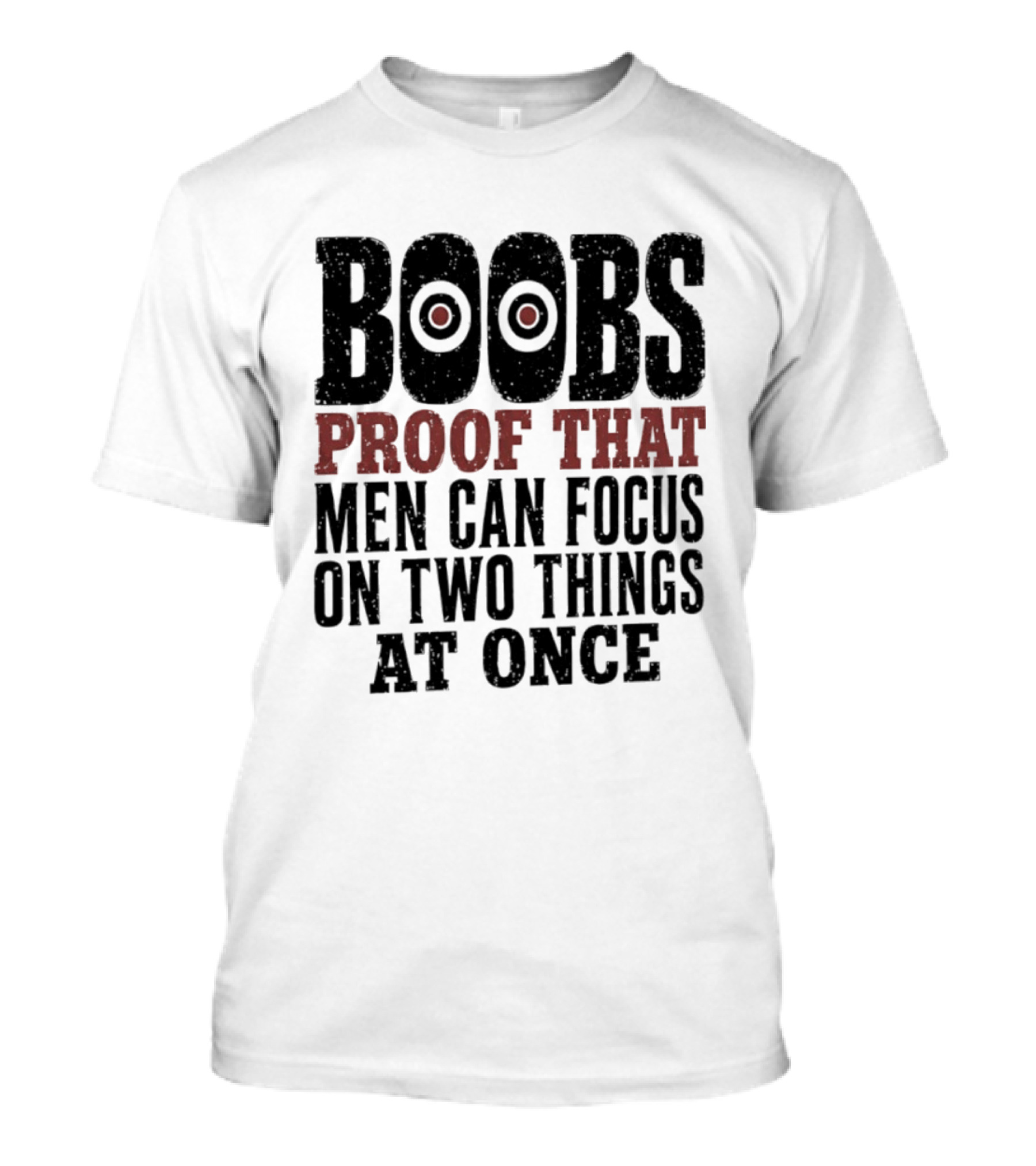 Boobs Proof That Men Can Focus On Two Things At Once T-Shirt