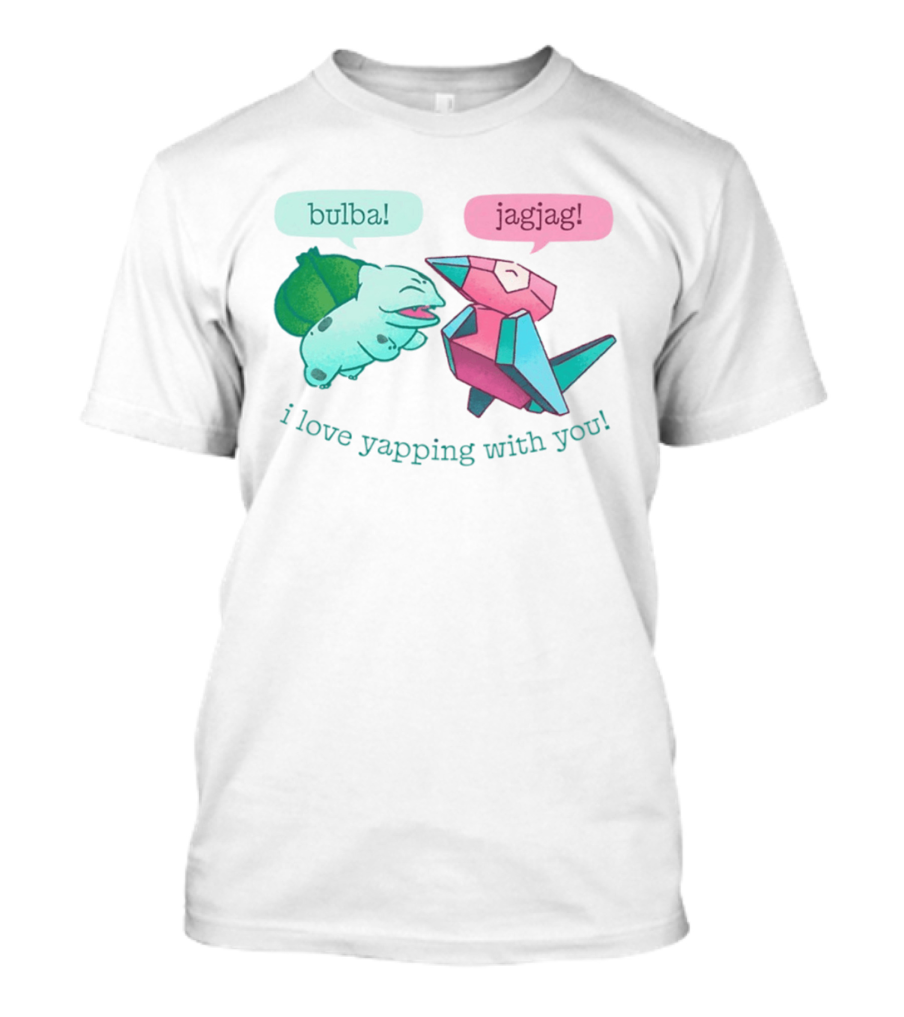 Bulba Jagjag I Love Yapping With You Bulbasaur And Porygon Conversation T-Shirt