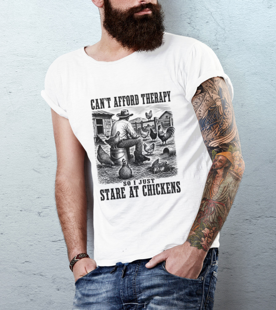 Can't Afford Therapy So I Just Stare At Chickens Cowboy T-Shirt