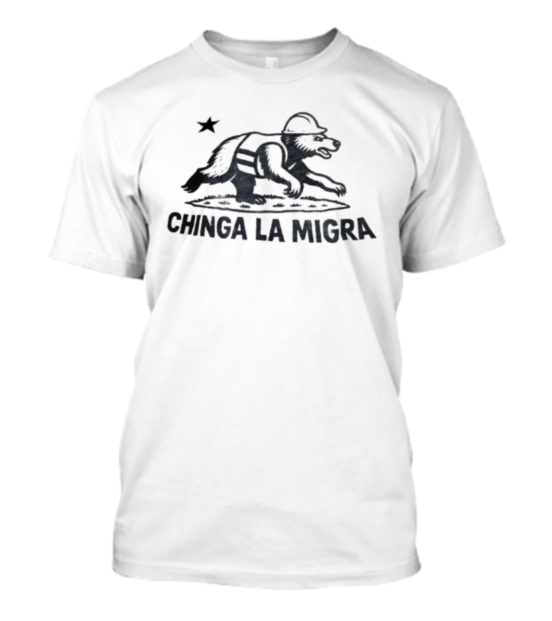 Chinga La Migra Bear Hard Hat Safety Vest Star T-Shirt