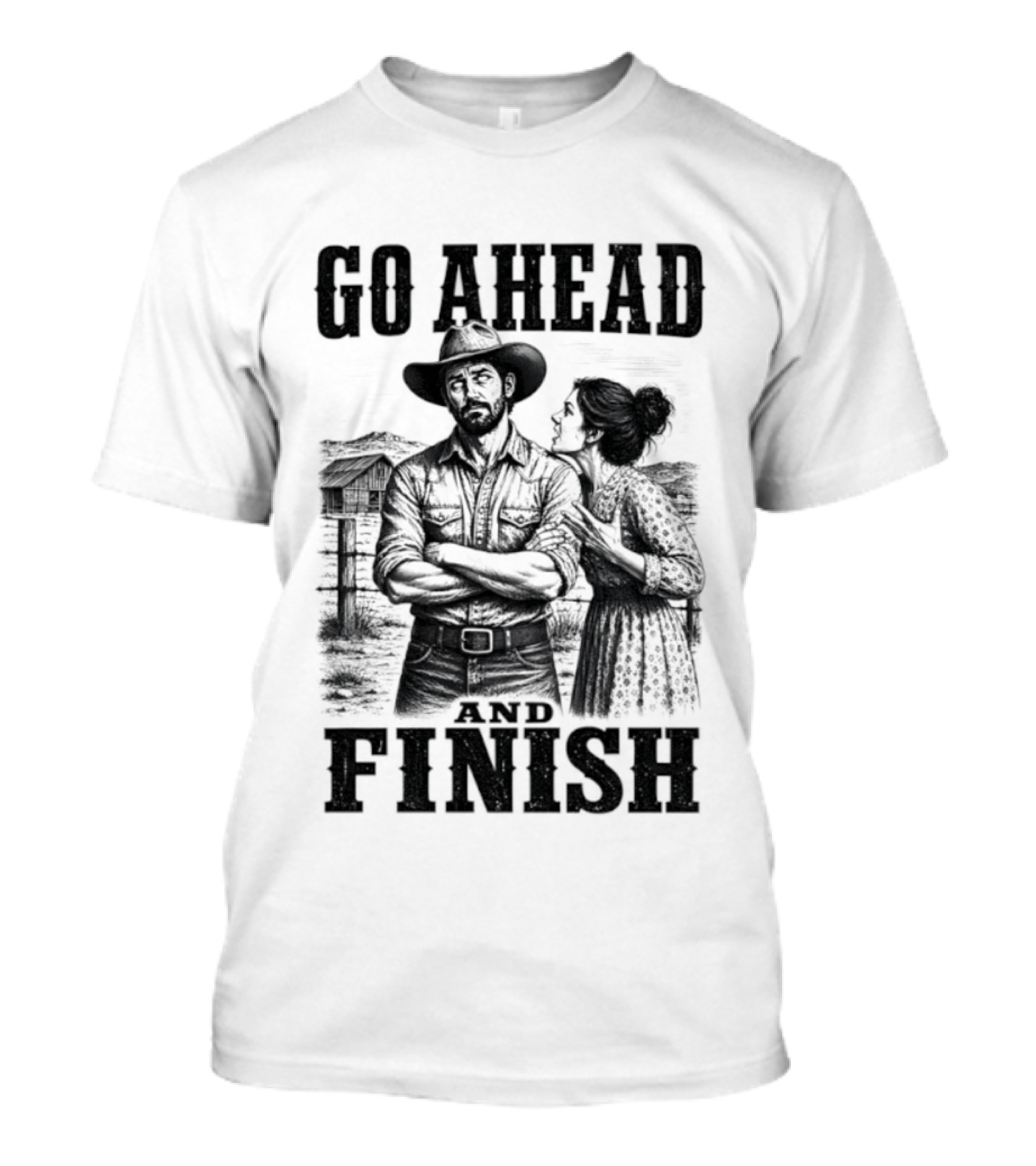 Cowboy Go Ahead And Finish Farm Vintage Western Humor T-Shirt