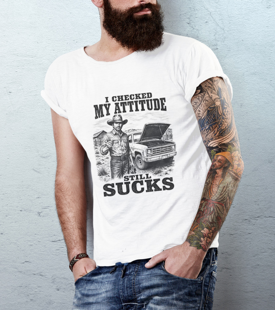 I Checked My Attitude Still Sucks Cowboy With Truck T-Shirt