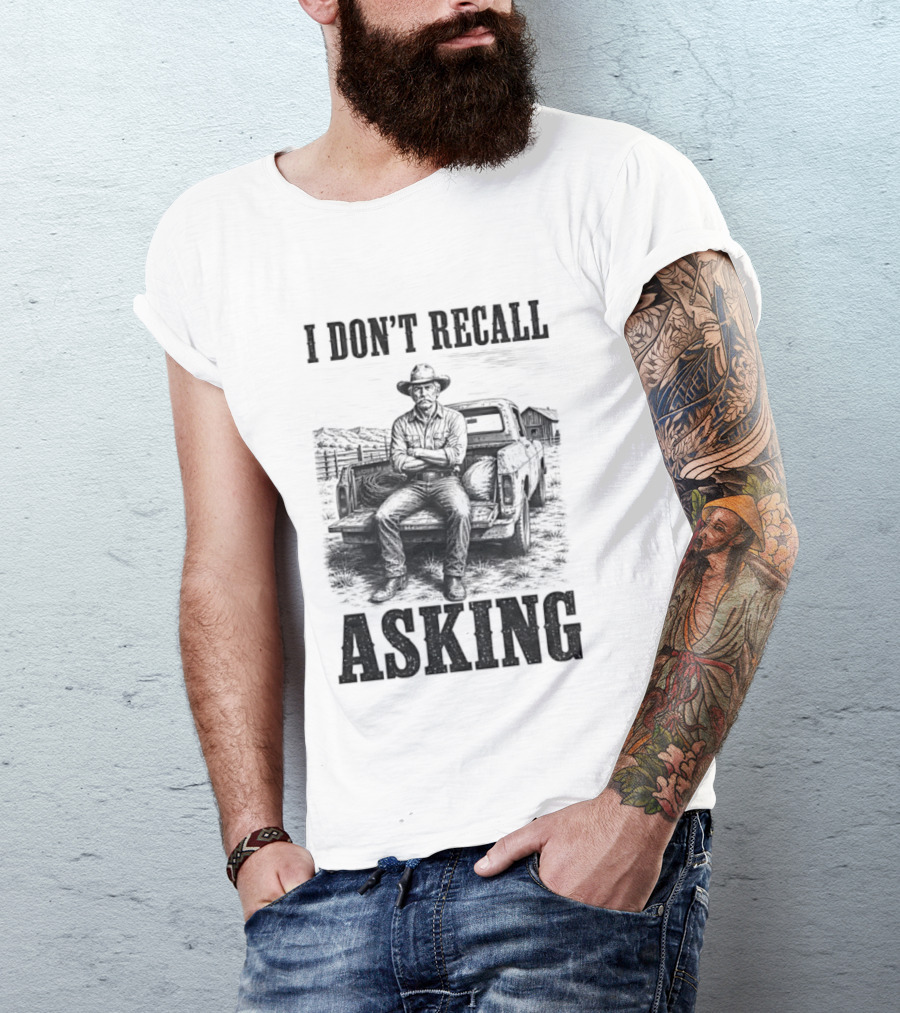 I Don't Recall Asking Cowboy Sarcastic Western T-Shirt