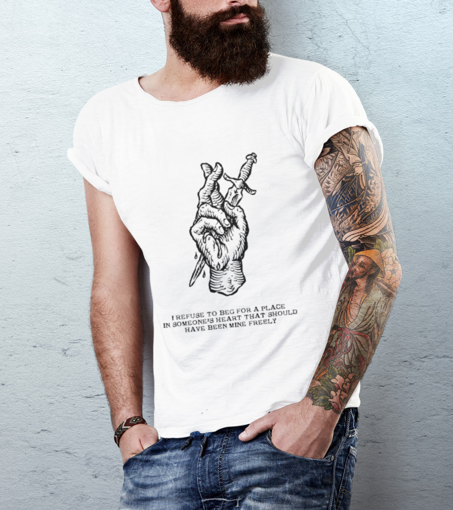 I Refuse To Beg For A Place In Someone's Heart Hand Holding Butterfly Dagger T-Shirt