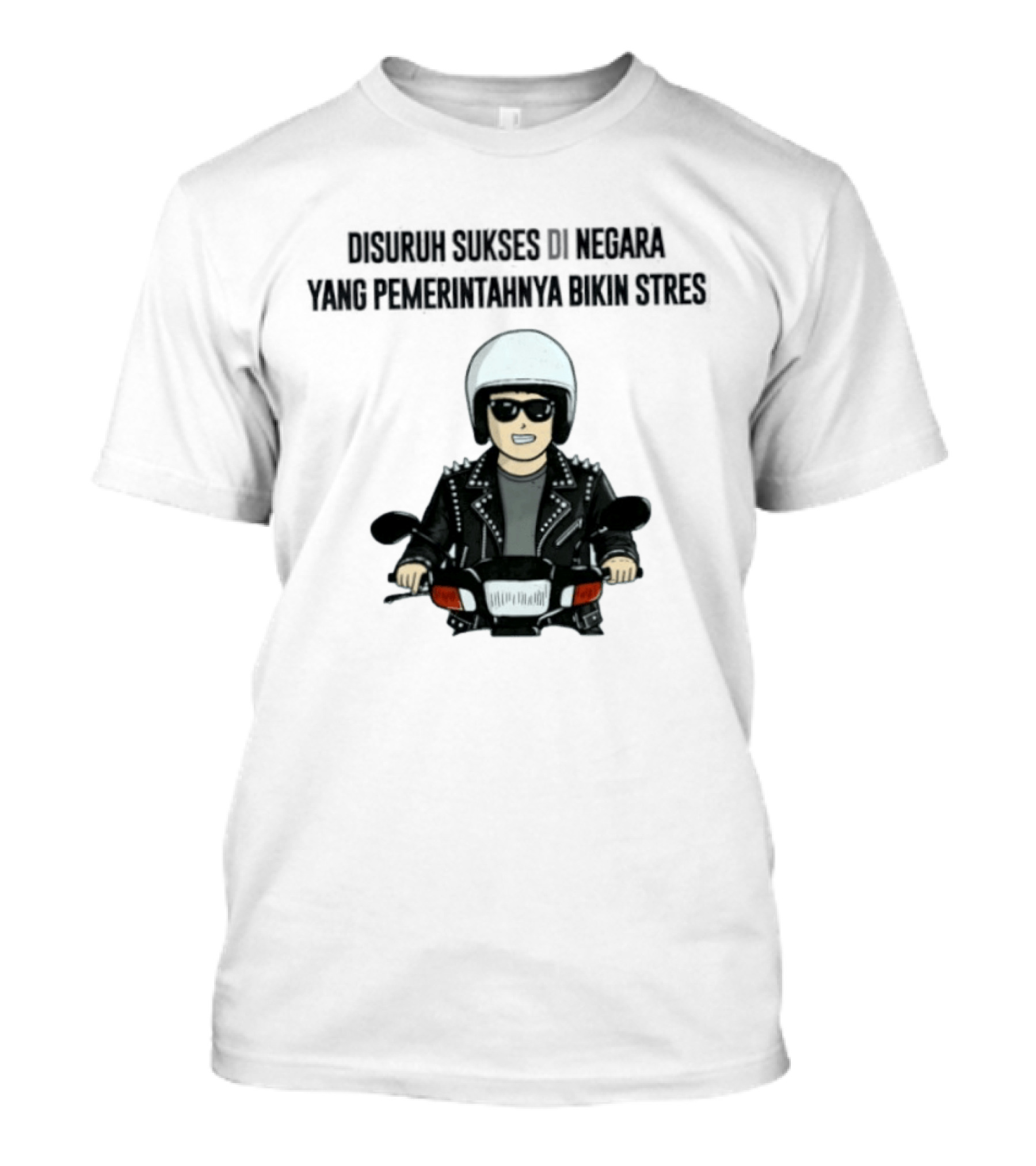 Disuruh Sukses Di Negara Yang Pemerintahnya Bikin Stres Biker T-Shirt