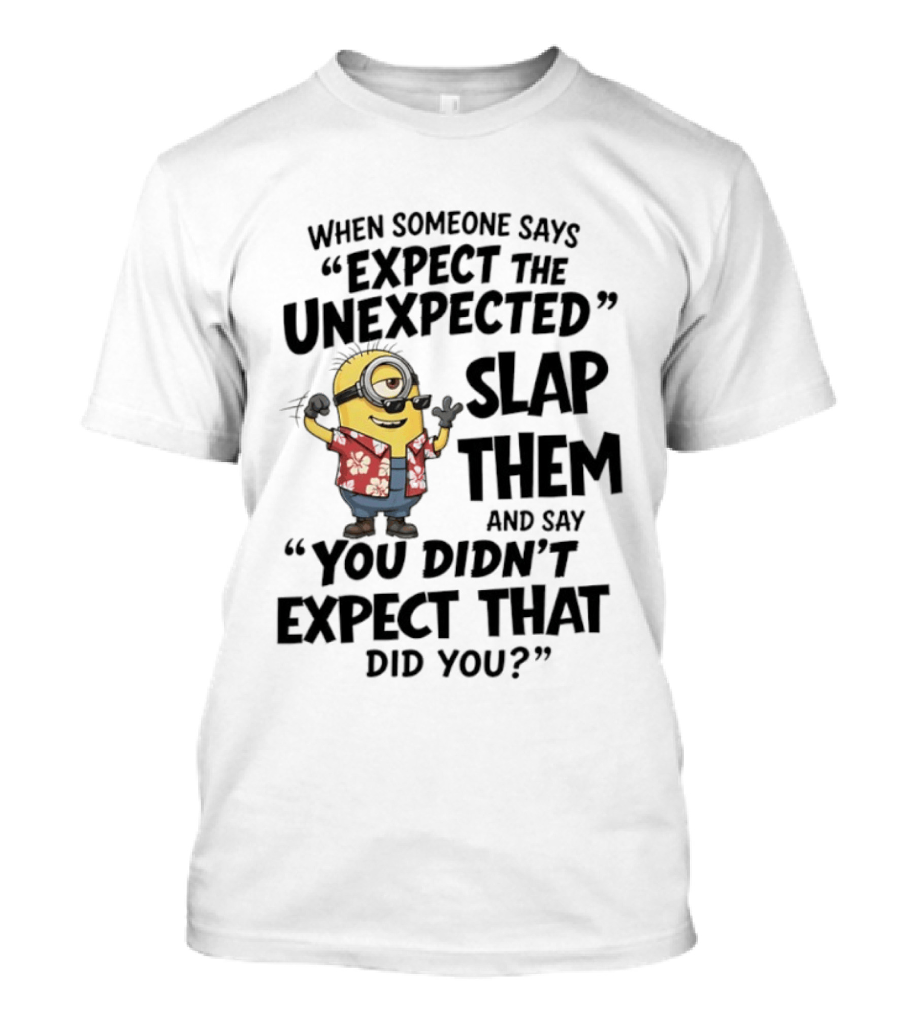 Minions Expect The Unexpected Slap Them You Didn't Expect That Did You T-Shirt