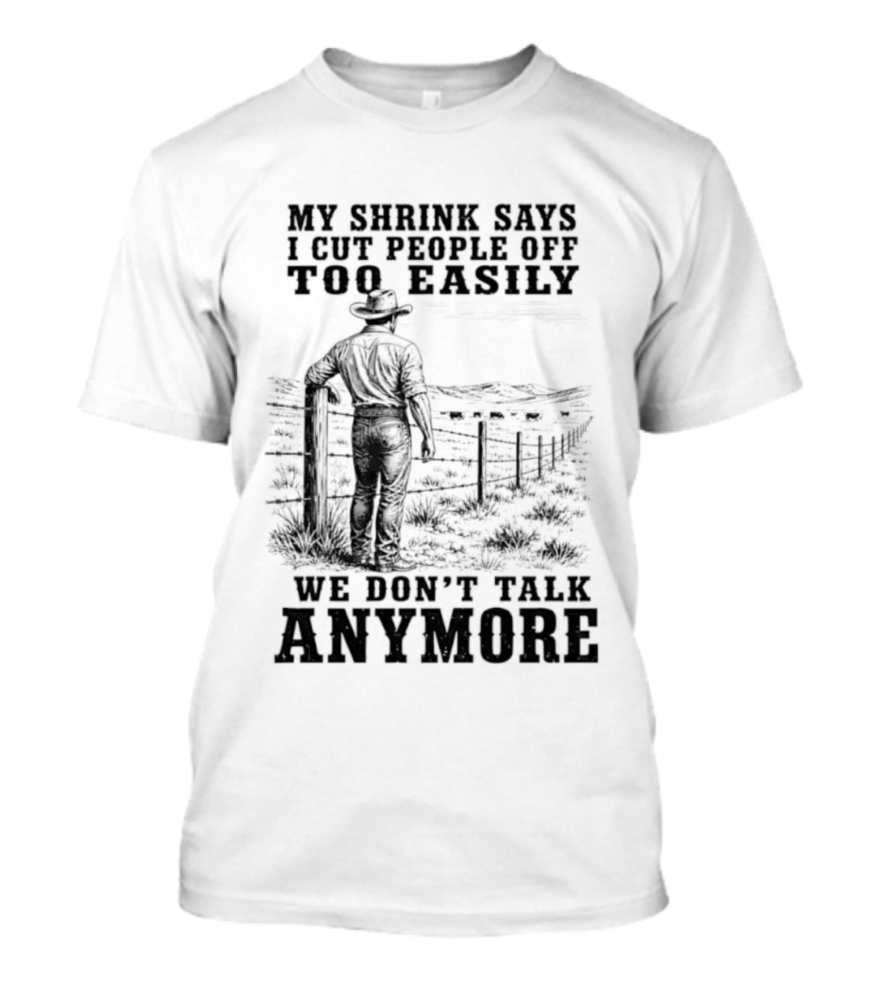 My Shrink Says I Cut People Off Too Easily Cowboy We Don't Talk Anymore T-Shirt