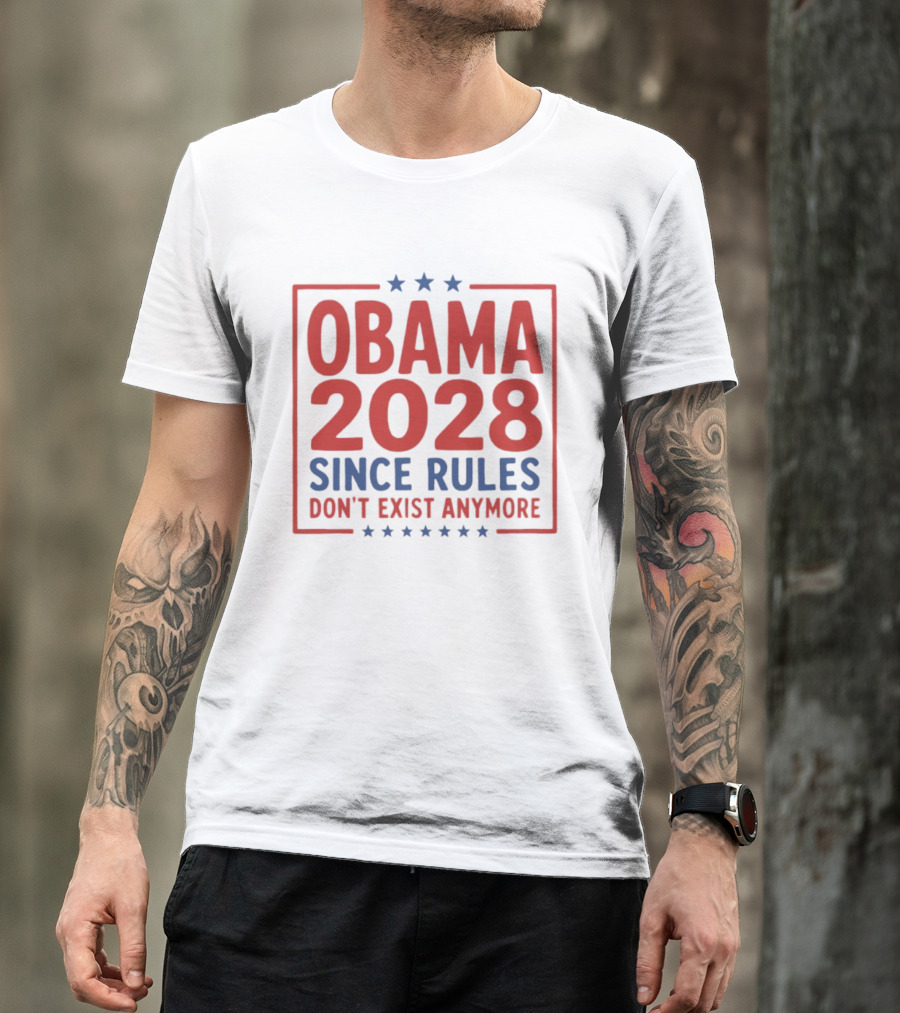 Obama 2028 Since Rules Don't Exist Anymore Stars T-Shirt