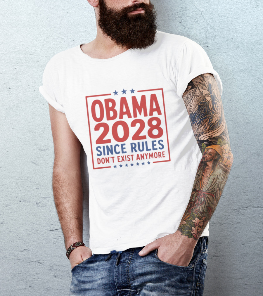 Obama 2028 Since Rules Don't Exist Anymore Stars T-Shirt