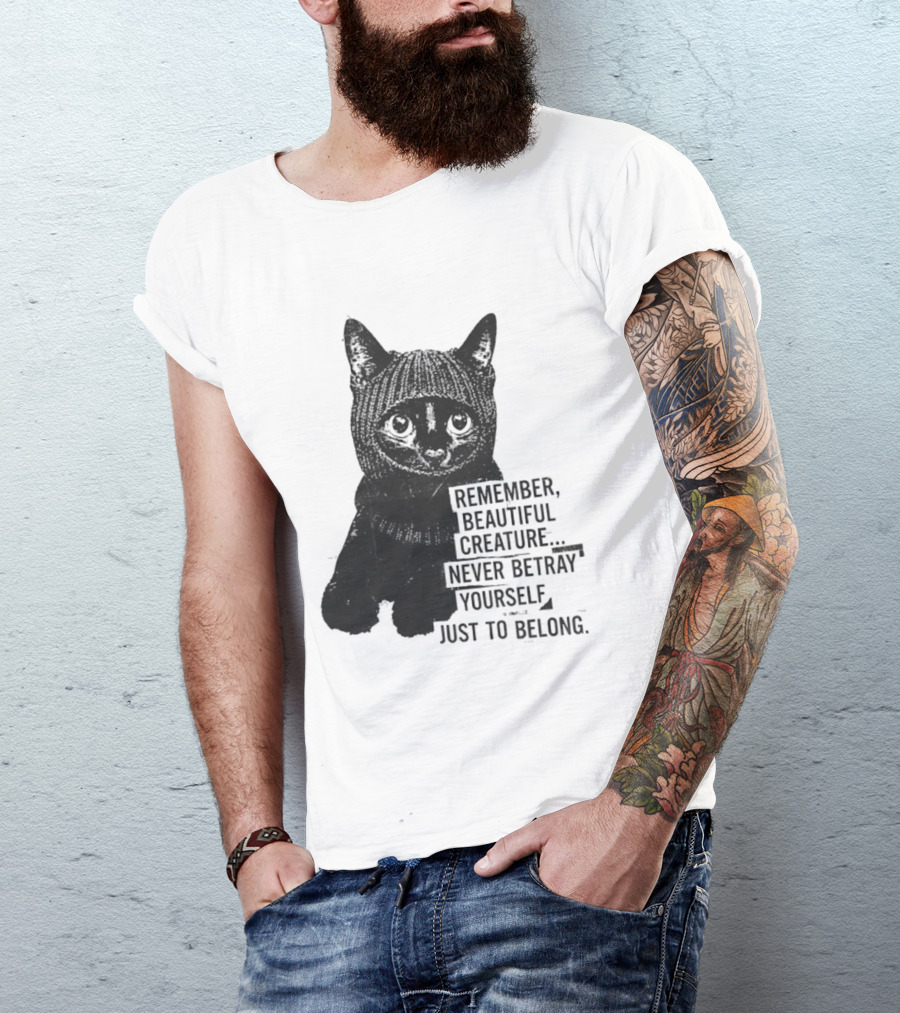 Remember Beautiful Creature Never Betray Yourself Just To Belong Cat T-Shirt