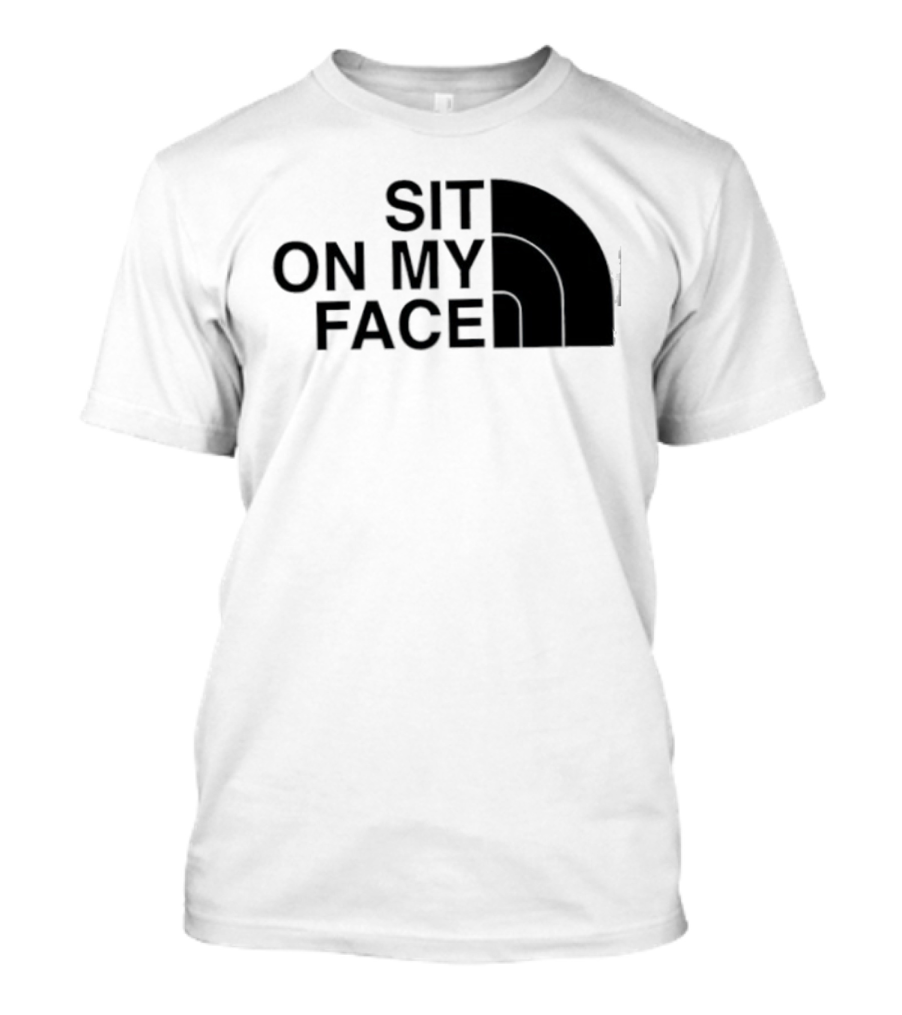 Sit On My Face The North Face T-Shirt