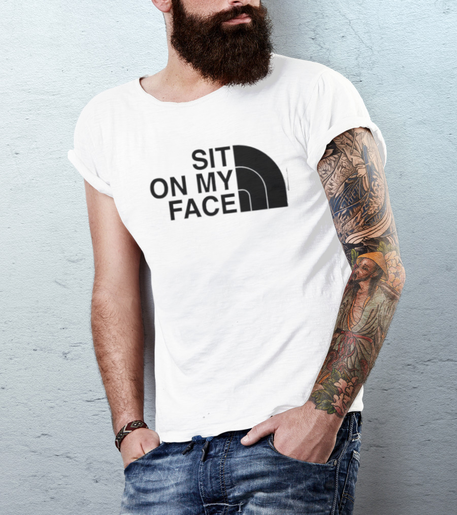 Sit On My Face The North Face T-Shirt