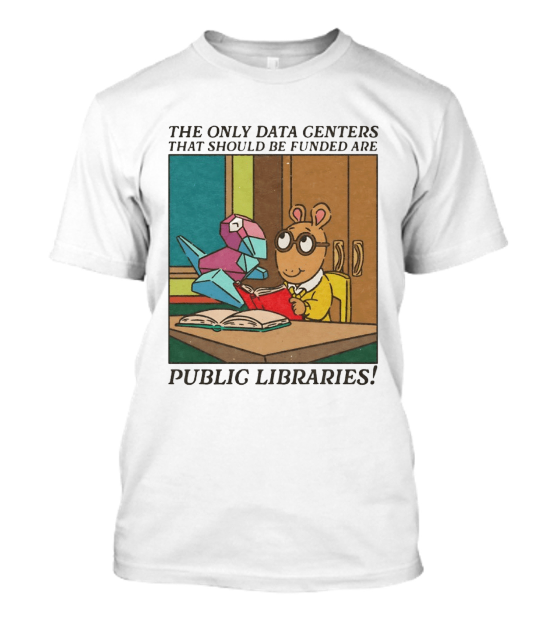 The Only Data Centers That Should Be Funded Are Public Libraries Arthur And Porygon T-Shirt