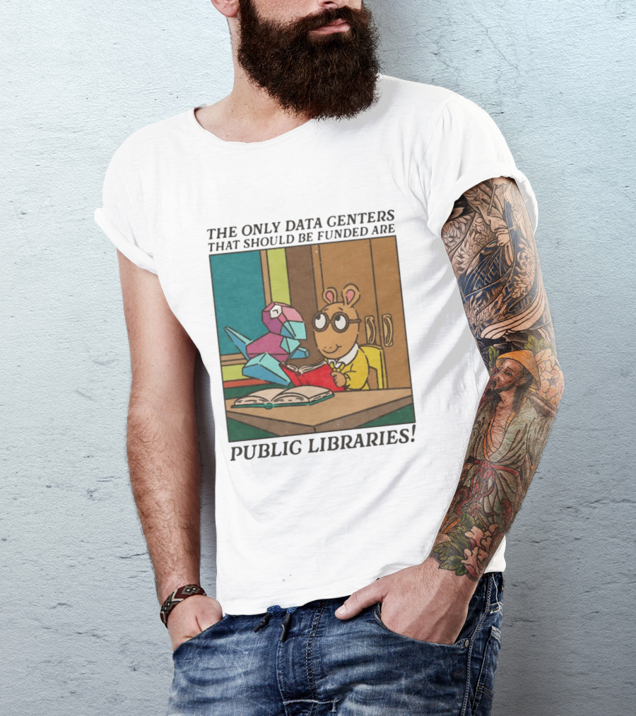 The Only Data Centers That Should Be Funded Are Public Libraries Arthur And Porygon T-Shirt