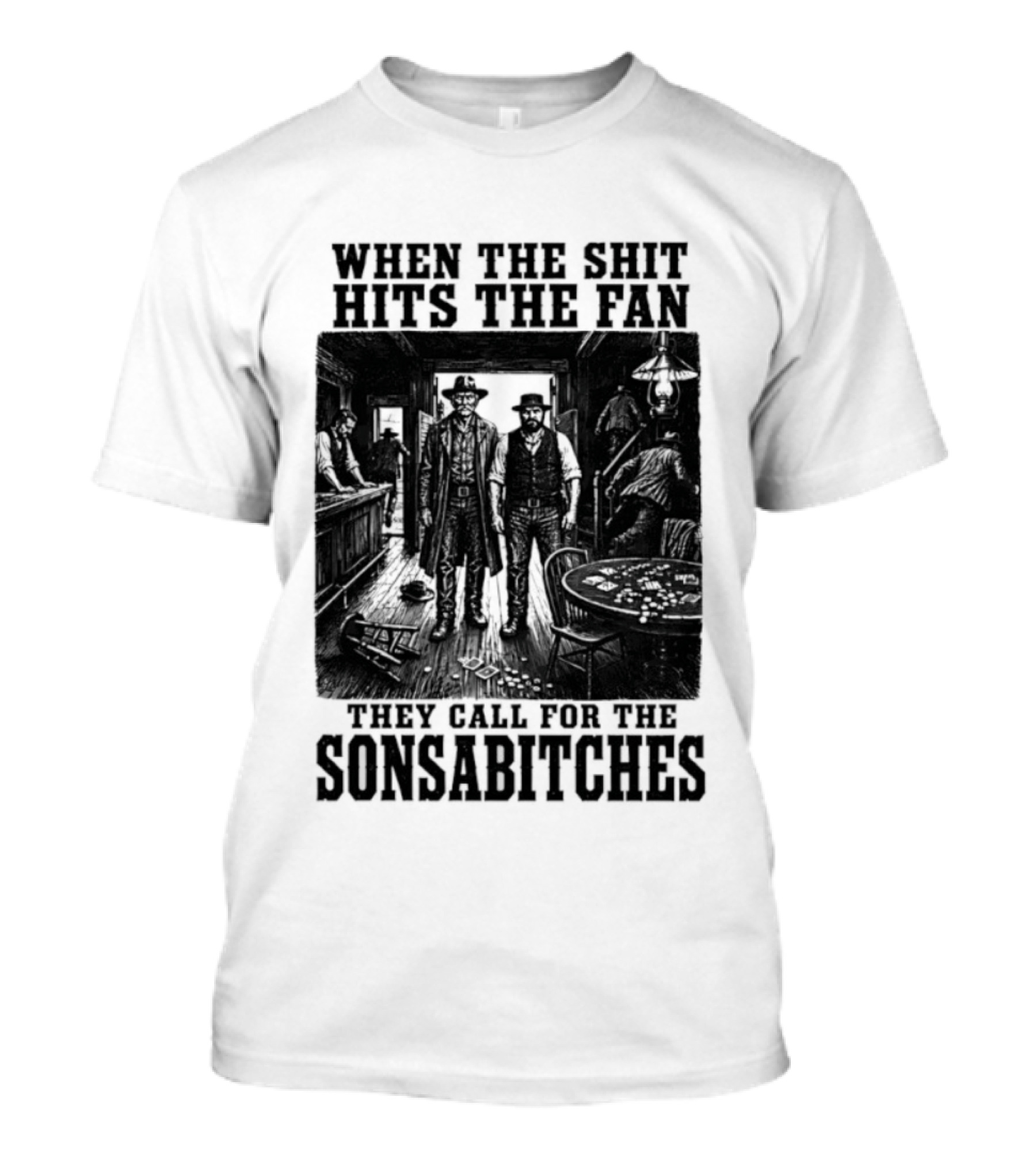 When The Shit Hits The Fan They Call For The Sonsabitches T-Shirt