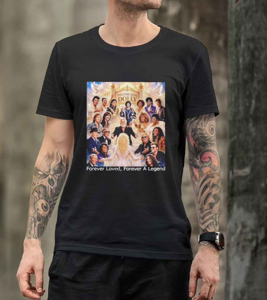 Welcome Home Dolly Legends Forever Loved Forever A Legend T-Shirt