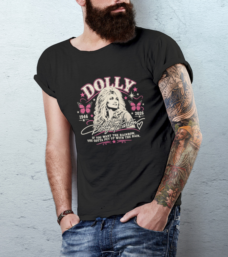 Dolly Parton 1946 2026 If You Want The Rainbow You Gotta Put Up With The Rain Butterflies Stars T-Shirt