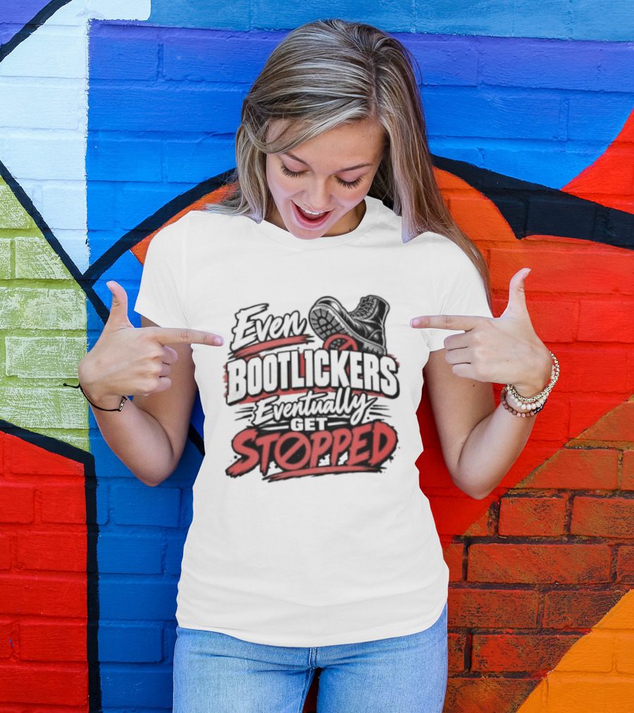 Even Bootlickers Eventually Get Stopped Bold Black And Red T-Shirt