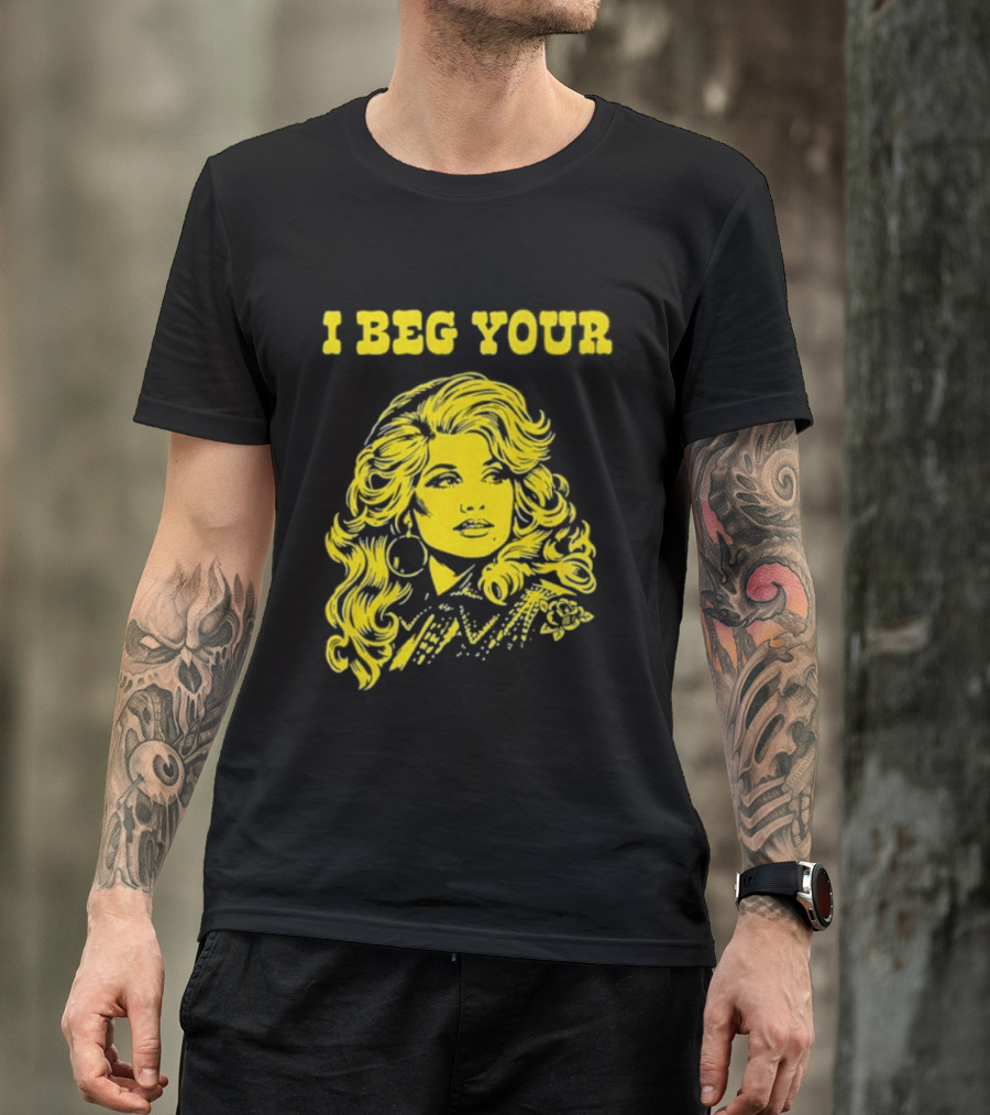 I Beg Your Dolly Parton Country Music T-Shirt