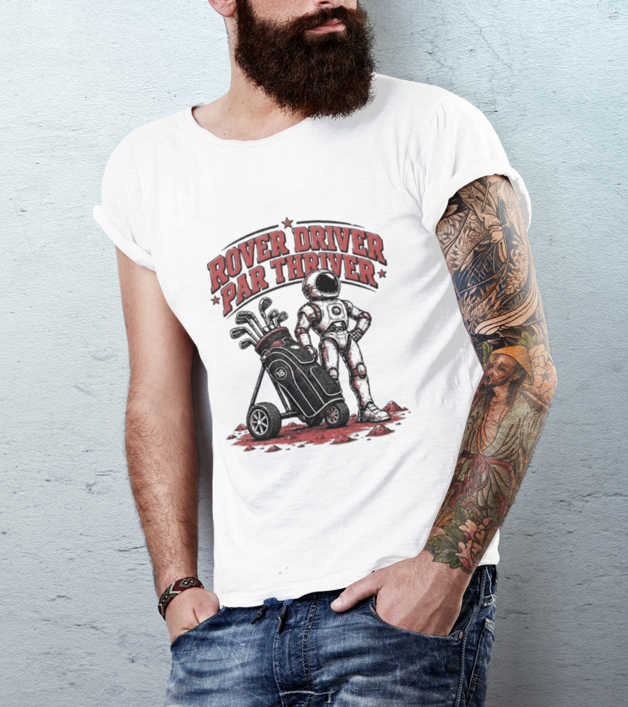 Rover Driver Par Thriver Astronaut Golfing Adventure T-Shirt