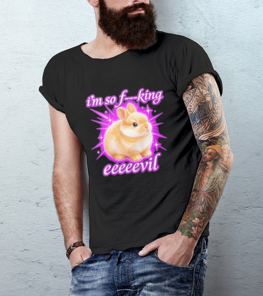 I'm So F King Eeeeevil Bunny T-Shirt