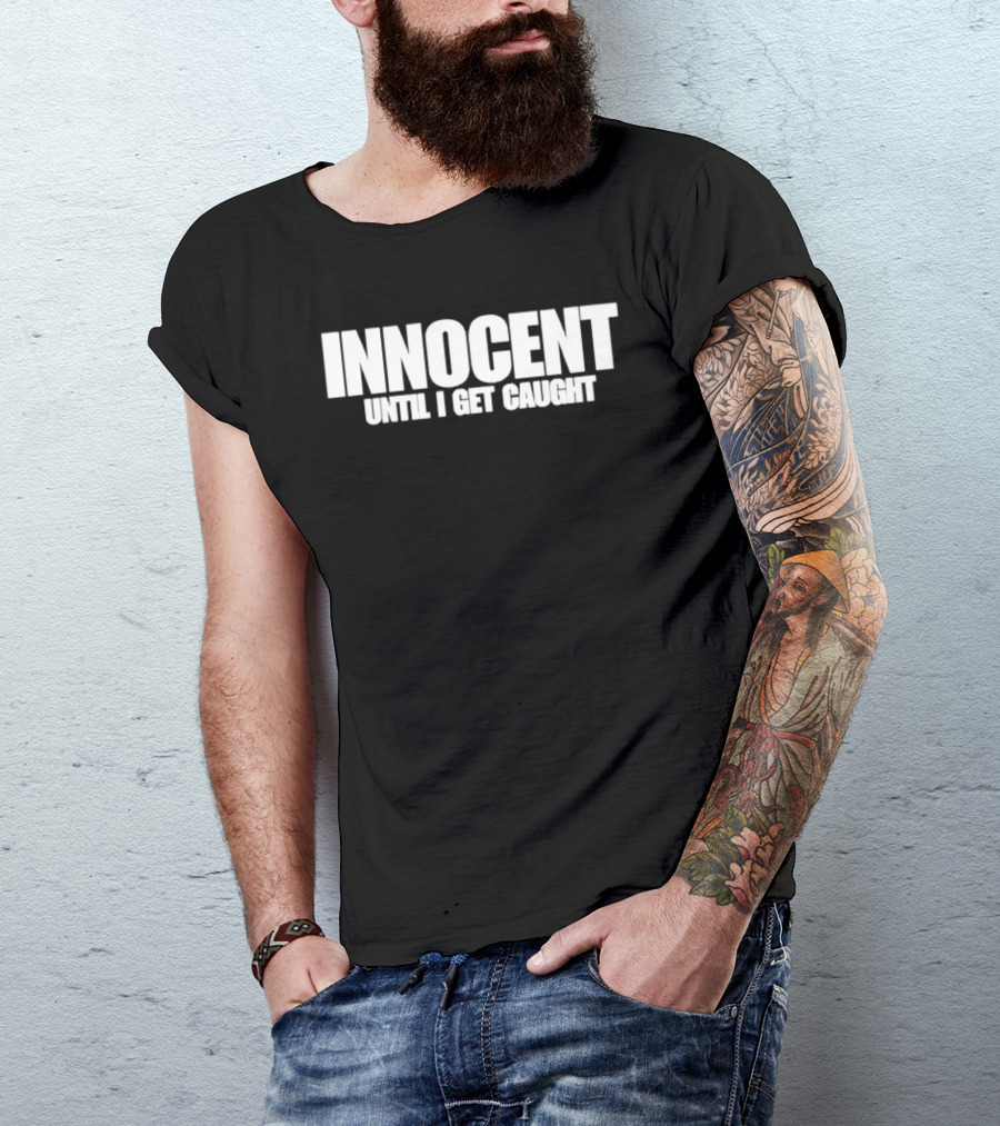 Innocent Until I Get Caught Humorous Text Phrase T-Shirt