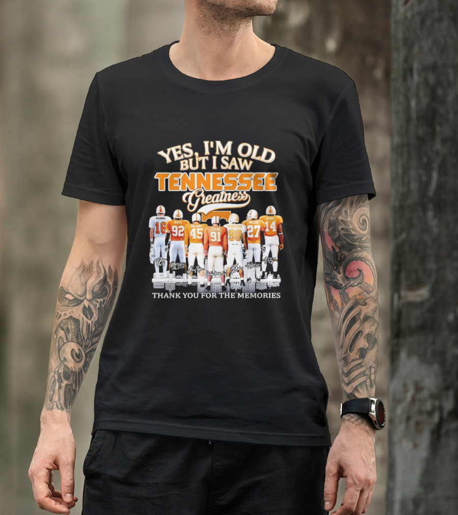 Yes I'm Old But I Saw Tennessee Vols Greatness Thank You For The Memories T-Shirt