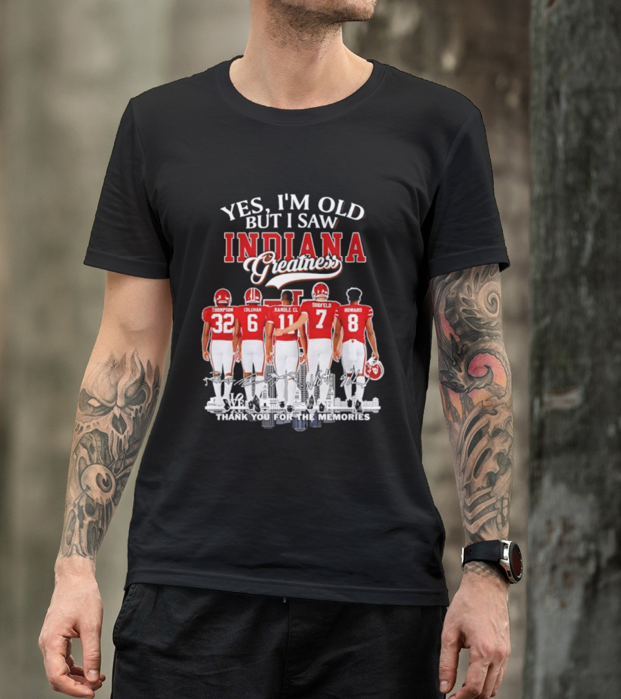 Yes I'm Old But I Saw Indiana Greatness Thompson Coleman Randle El Sudfeld Howard Thank You For The Memories T-Shirt