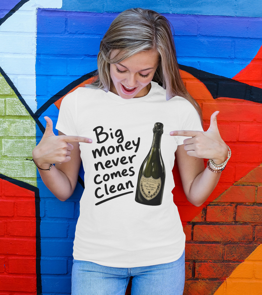 Big Money Never Comes Clean Dom Pérignon Bottle T-Shirt