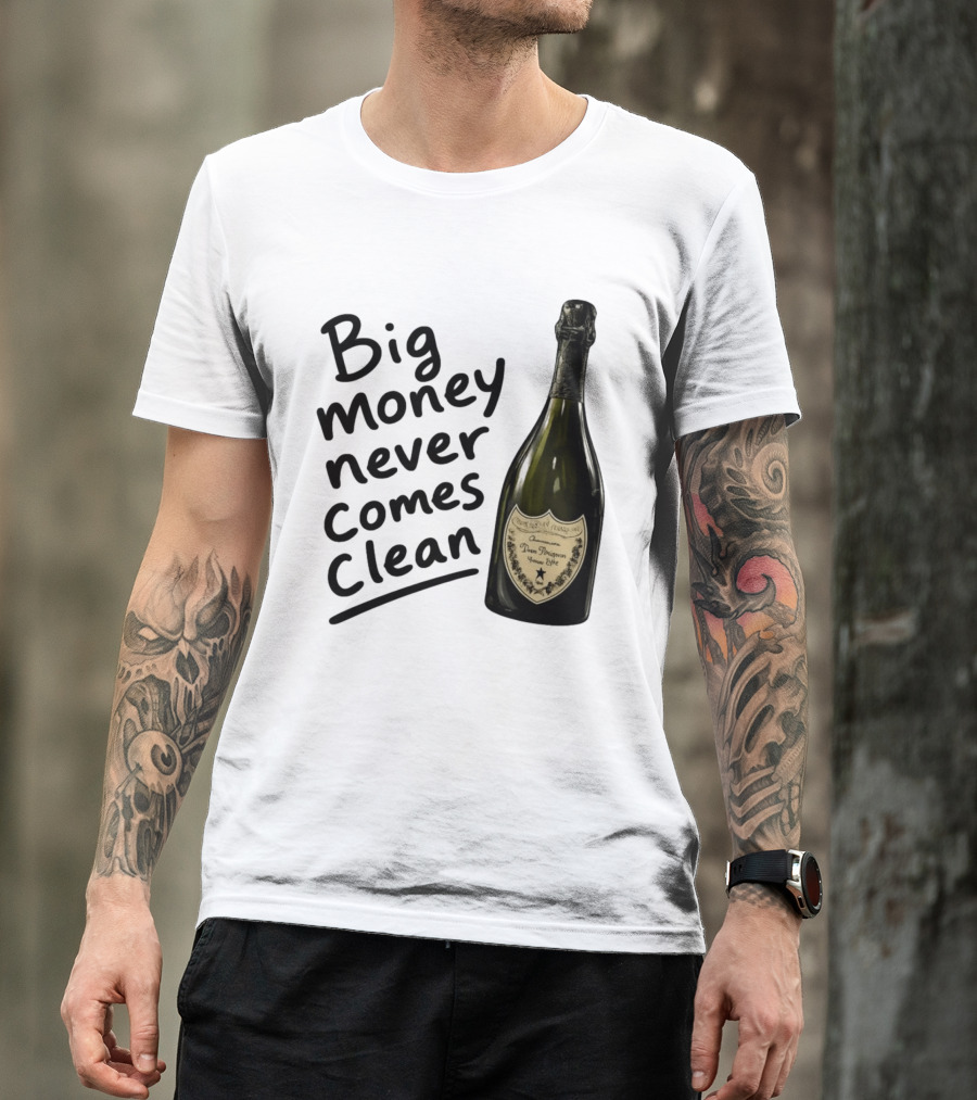 Big Money Never Comes Clean Dom Pérignon Bottle T-Shirt