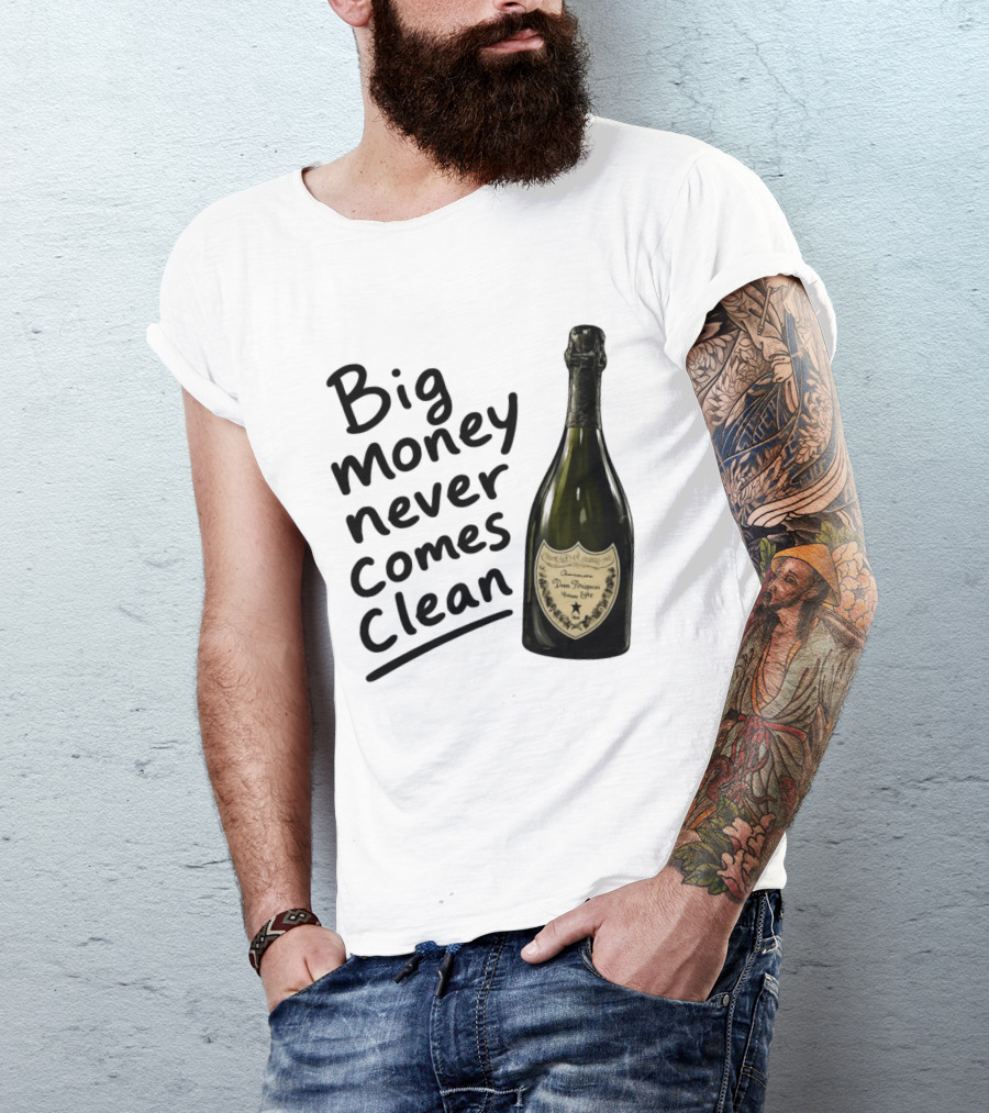 Big Money Never Comes Clean Dom Pérignon Bottle T-Shirt