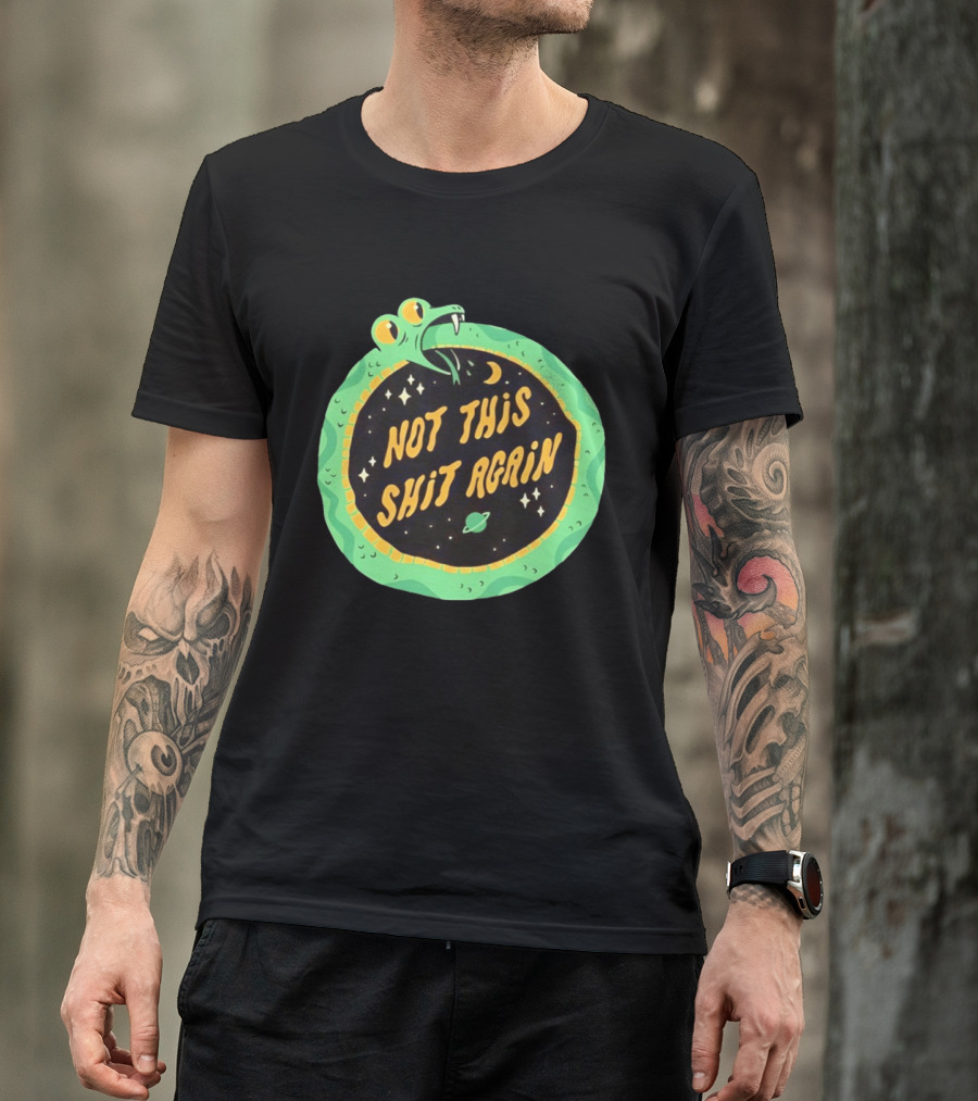 Not This Shit Again Snake Circular Design With Moon And Planet T-Shirt