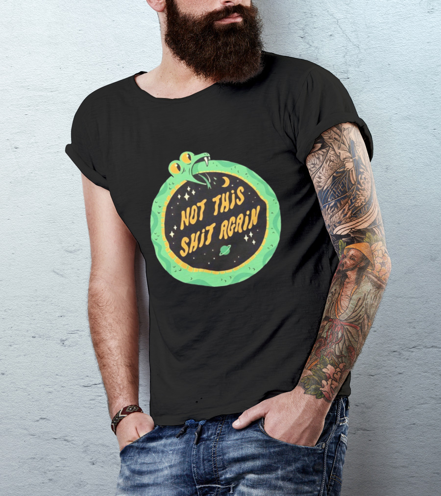 Not This Shit Again Snake Circular Design With Moon And Planet T-Shirt