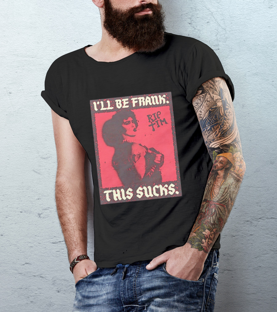 I'll Be Frank Rip Tim This Sucks T-Shirt