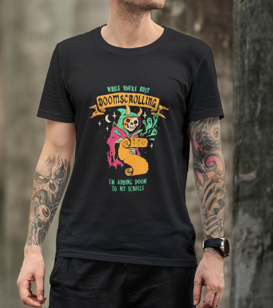 While You're Busy Doomscrolling I'm Adding Doom To My Scrolls Skeleton Wizard And Magic T-Shirt