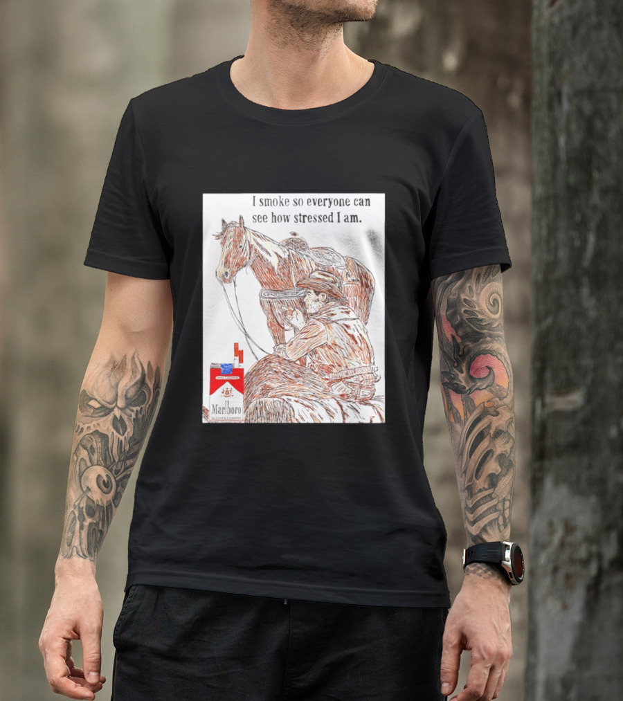 I Smoke So Stressed I Am Marlboro Cowboy Horse T-Shirt