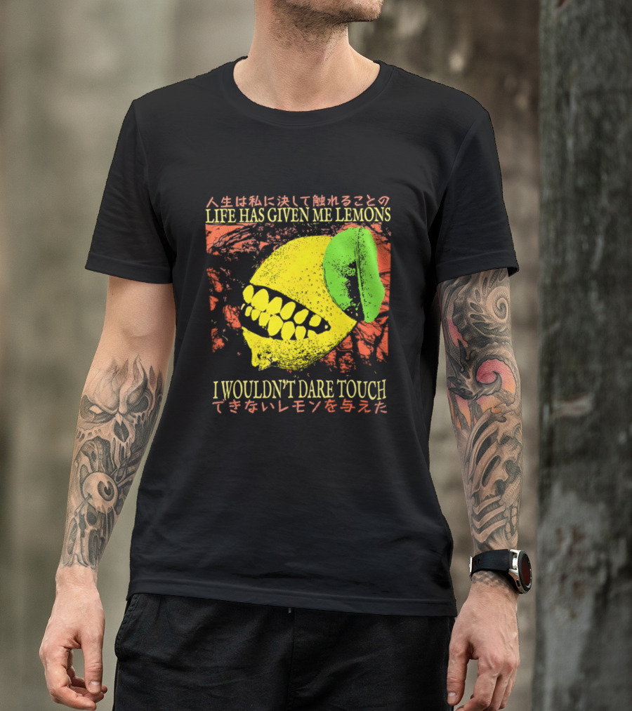 Life Has Given Me Lemons I Wouldn't Dare Touch T-Shirt