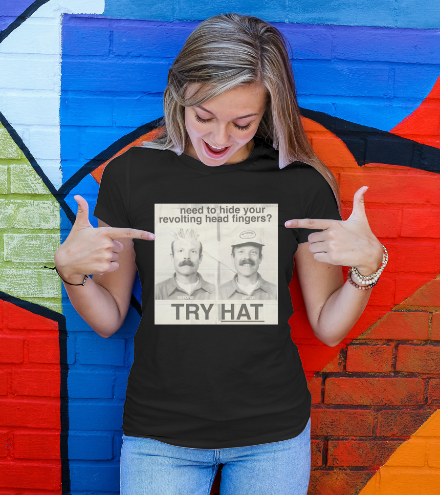 Need To Hide Your Revolting Head Fingers Try Hat Before After No Fingers T-Shirt
