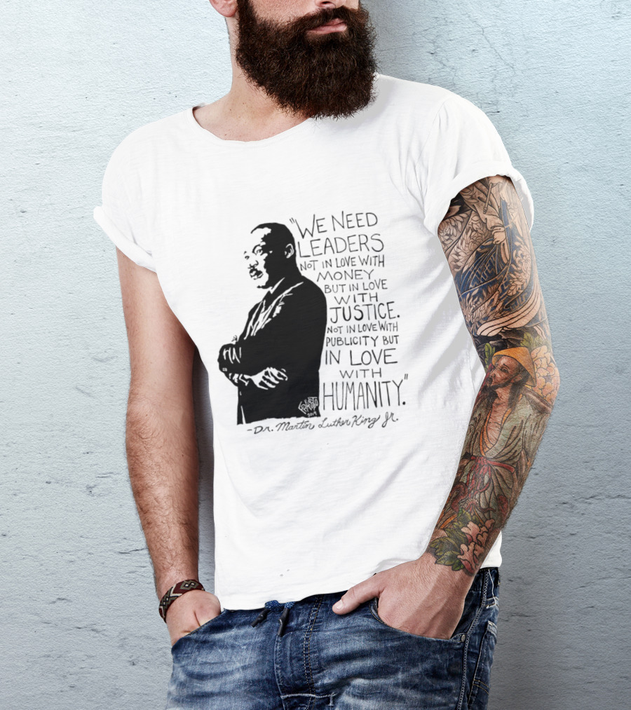 Martin Luther King Quote Leaders In Love With Justice And Humanity T-Shirt