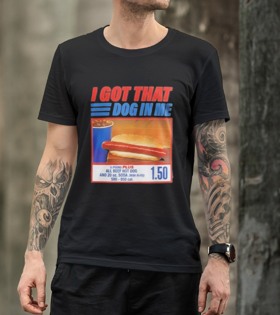 I Got That Dog In Me All Beef Hot Dog Pound Plus Soda T-Shirt
