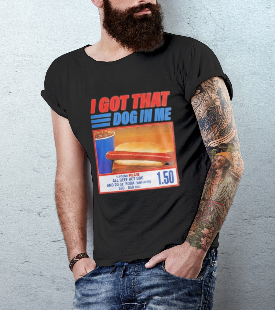 I Got That Dog In Me All Beef Hot Dog Pound Plus Soda T-Shirt