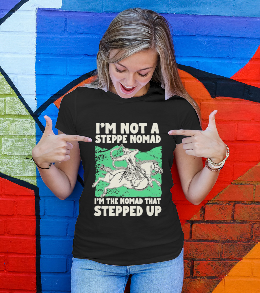 I'm Not A Steppe Nomad I'm The Nomad That Stepped Up Rider On Horseback T-Shirt