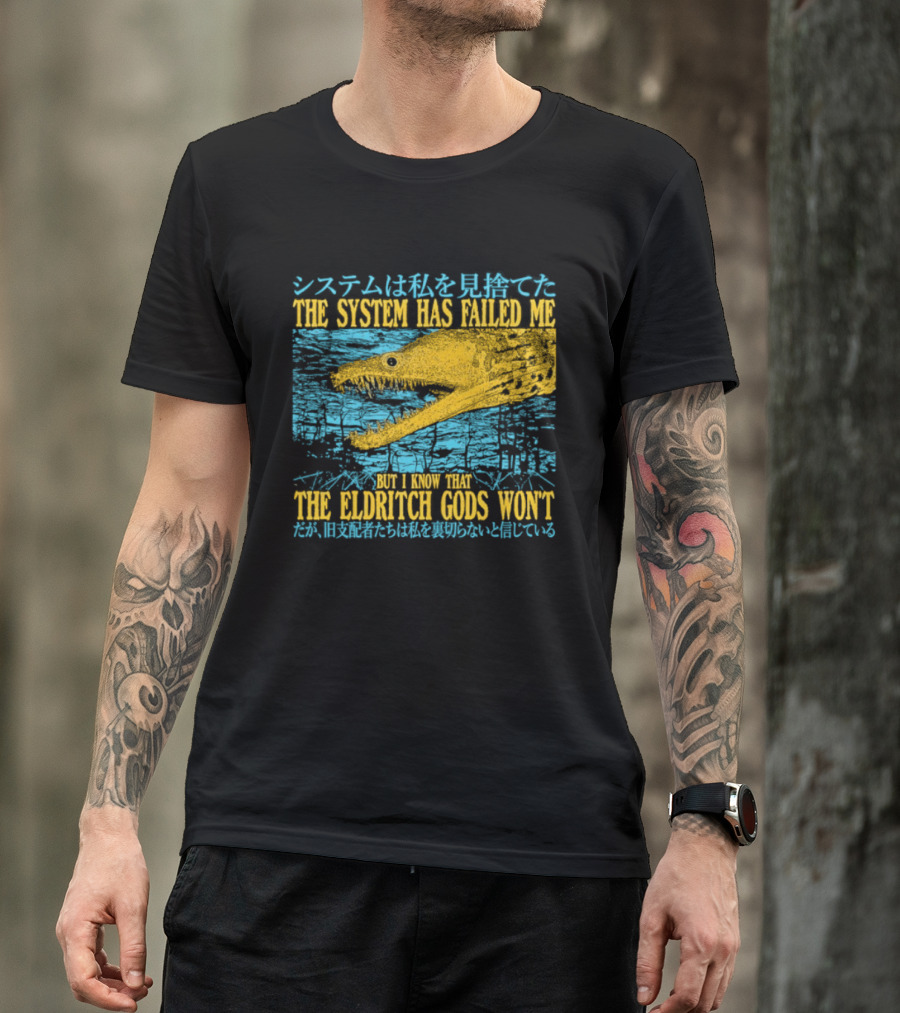Best The System Has Failed Me But I Know That The Eldritch Gods Won't T-Shirt
