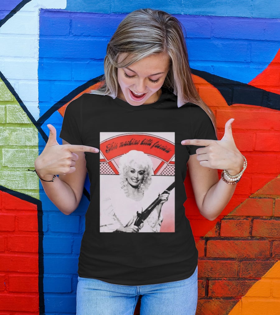 Nice Dolly Parton This Machine Kills Fascists T-Shirt