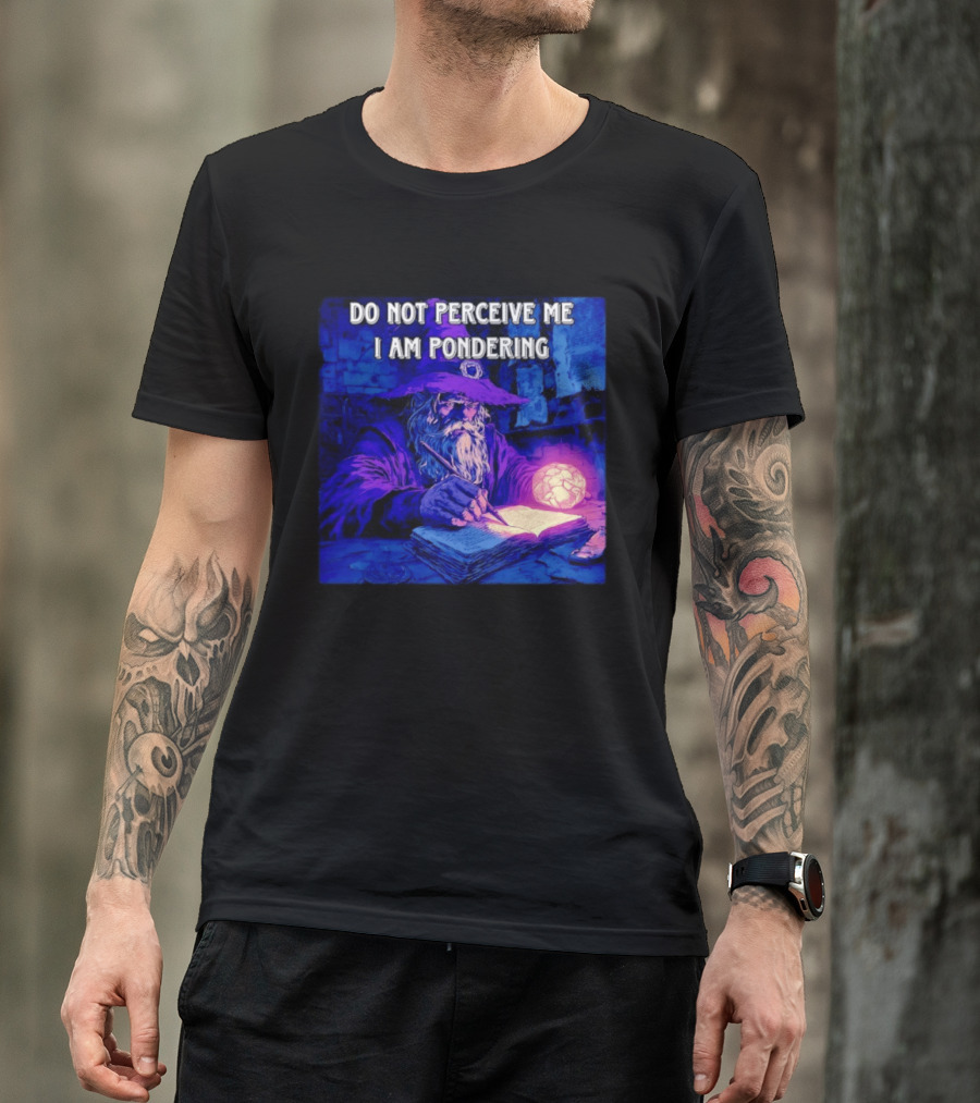 Do Not Perceive Me I Am Pondering Wizard Magical Book And Glowing Orb T-Shirt