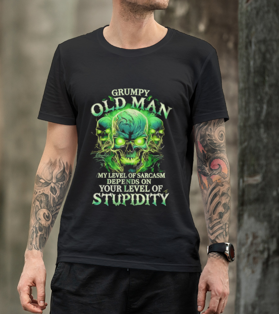 Grumpy Old Man My Level Of Sarcasm Depends On Your Level Of Stupidity Skull Green T-Shirt
