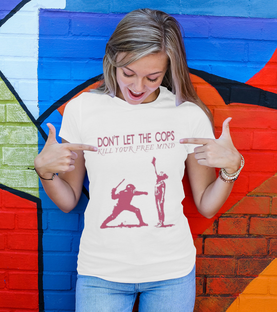 Don't Let The Cops Kill Your Free Mind Distressed Silhouette Fight Rebellion T-Shirt