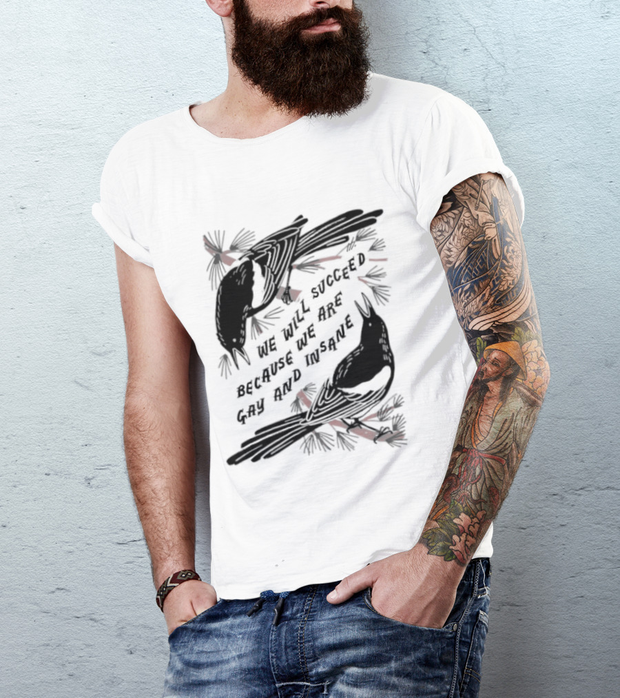 We Will Succeed Because We Are Gay And Insane With Blackbirds And Red Bows T-Shirt