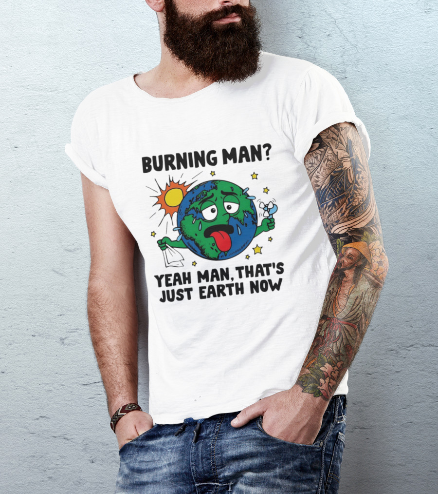 Burning Man Yeah Man That's Just Earth Now Sun Earth Stars T-Shirt